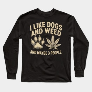 I like dogs and weed and maybe 3 people Long Sleeve T-Shirt